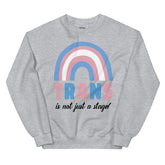 Trans Is Not Just A Stage! Unisex Sweatshirt